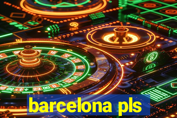 barcelona pls